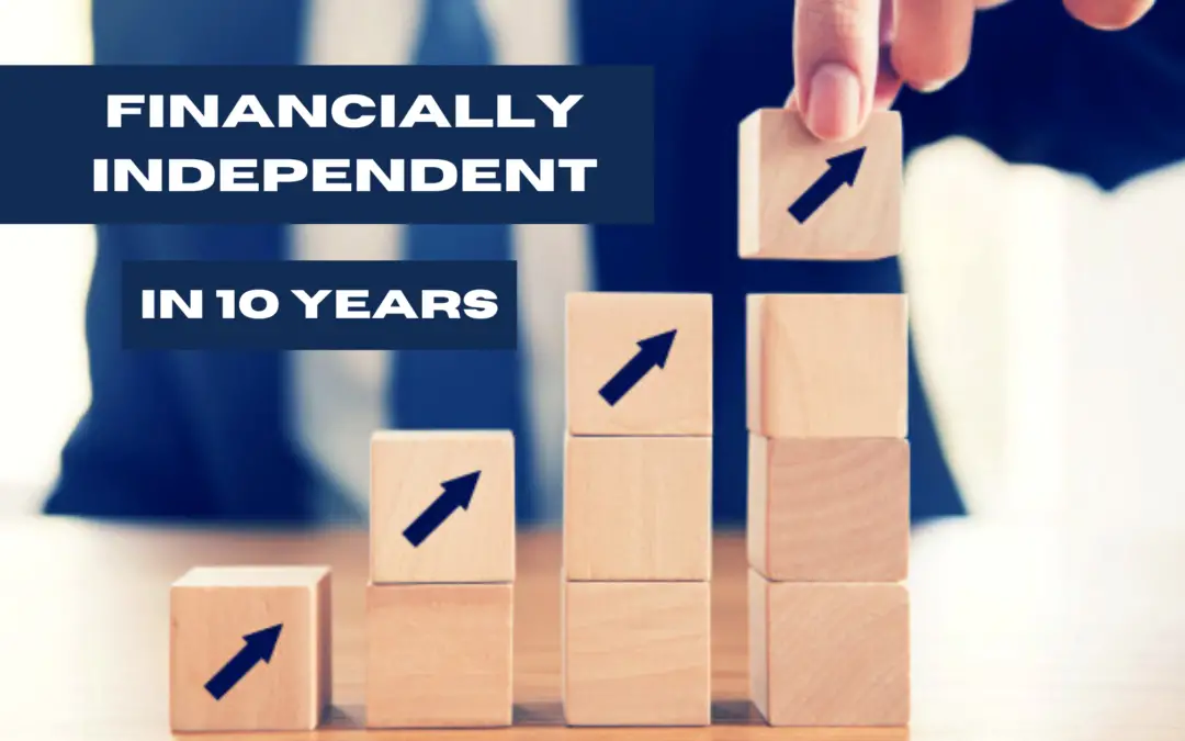 How to become financially independent in 10 years: A complete guide