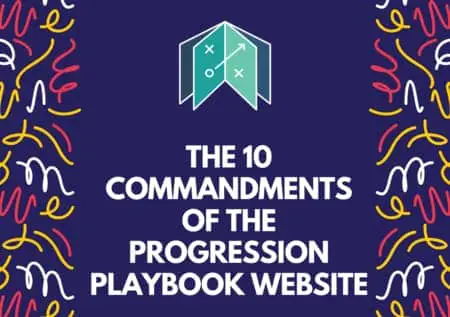 The 10 commandments of The Progression Playbook website