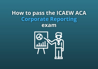 How to pass the ICAEW ACA Corporate Reporting exam