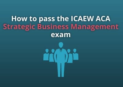How to pass the ICAEW ACA Strategic Business Management exam