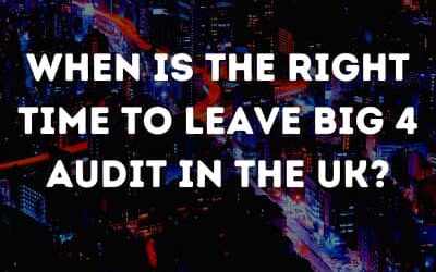 When is the right time to leave Big 4 audit in the UK?