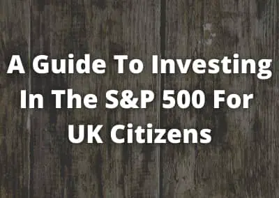 A Guide To Successfully Investing In The S&P 500 For UK Citizens