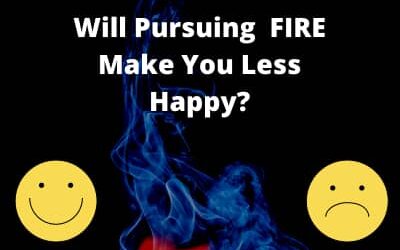 Will Pursuing Financial Independence, Retire Early (FIRE) Make You Less Happy?