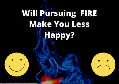 Will Pursuing Financial Independence, Retire Early (FIRE) Make You Less Happy?