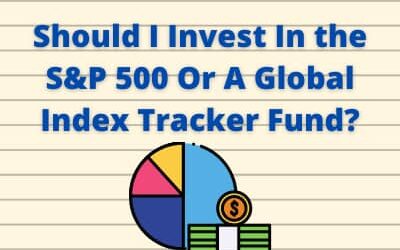 Should I Invest In the S&P 500 Or A Global Index Tracker Fund?