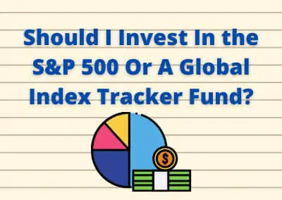 Should I Invest In the S&P 500 Or A Global Index Tracker Fund?