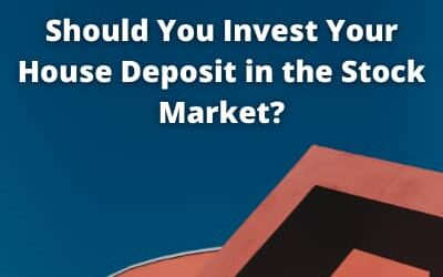 Should You Invest Your House Deposit in the Stock Market?