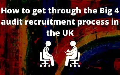 How to get through the Big 4 audit recruitment process in the UK