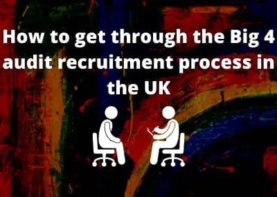 How to get through the Big 4 audit recruitment process in the UK