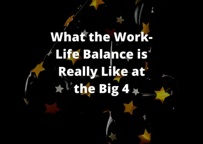 What the Work-Life Balance is Really Like at the Big 4