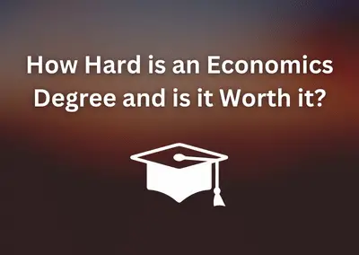 How Hard is an Economics Degree and is it Worth it?