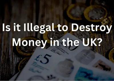 Is it Illegal to Destroy Money in the UK?