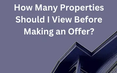 How Many Properties Should I View Before Making an Offer?