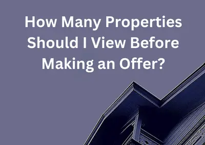 How Many Properties Should I View Before Making an Offer?