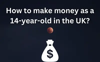 How to make money as a 14-year-old in the UK?