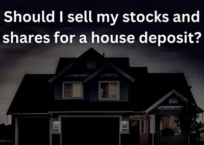 Should I sell my investments for a house deposit?