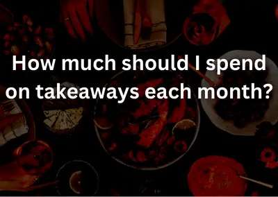 How much should I spend on takeaways each month?